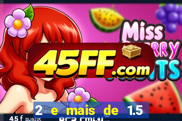 2 e mais de 1.5 betano o que significa